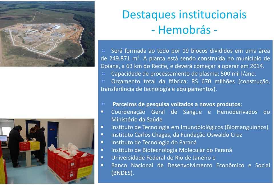 Orçamento total da fábrica: R$ 670 milhões (construção, transferência de tecnologia e equipamentos).