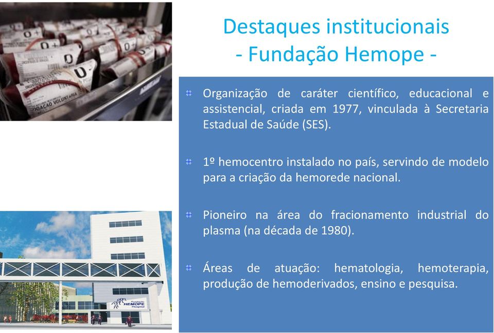 1º hemocentro instalado no país, servindo de modelo para a criação da hemorede nacional.