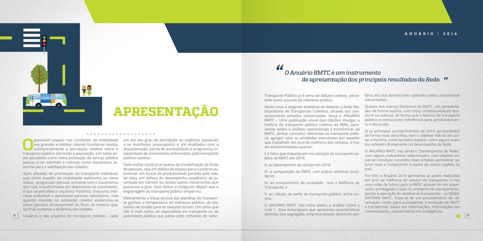 Um tema antes percebido como mera prestação de serviço público passou a ser admitido e cobrado como mecanismo essencial para a viabilização das cidades.