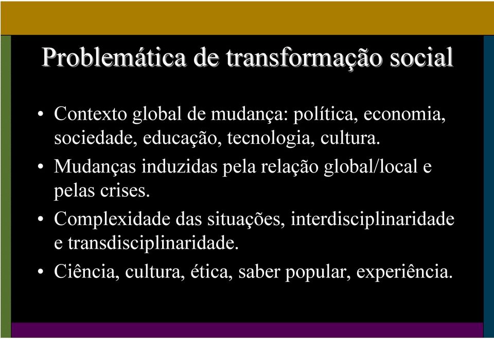 Mudanças induzidas pela relação global/local e pelas crises.