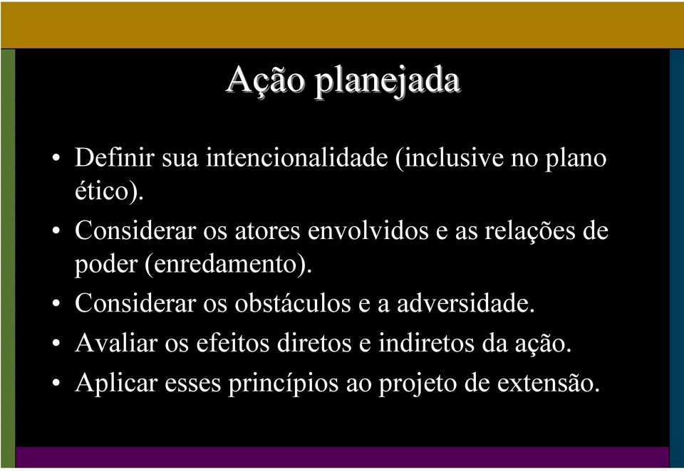 Considerar os atores envolvidos e as relações de poder (enredamento).