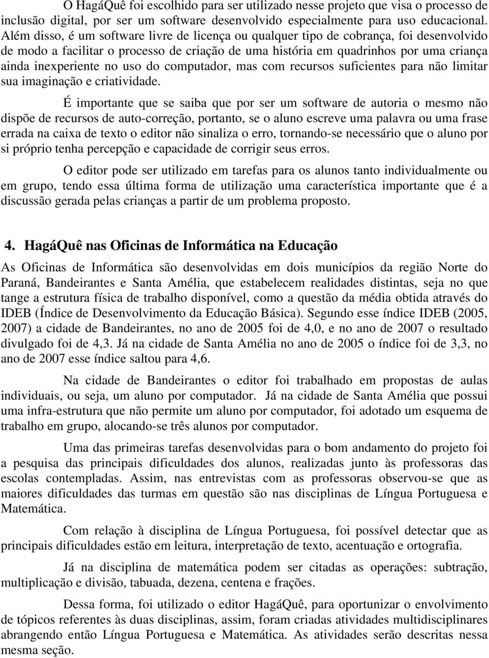 uso do computador, mas com recursos suficientes para não limitar sua imaginação e criatividade.