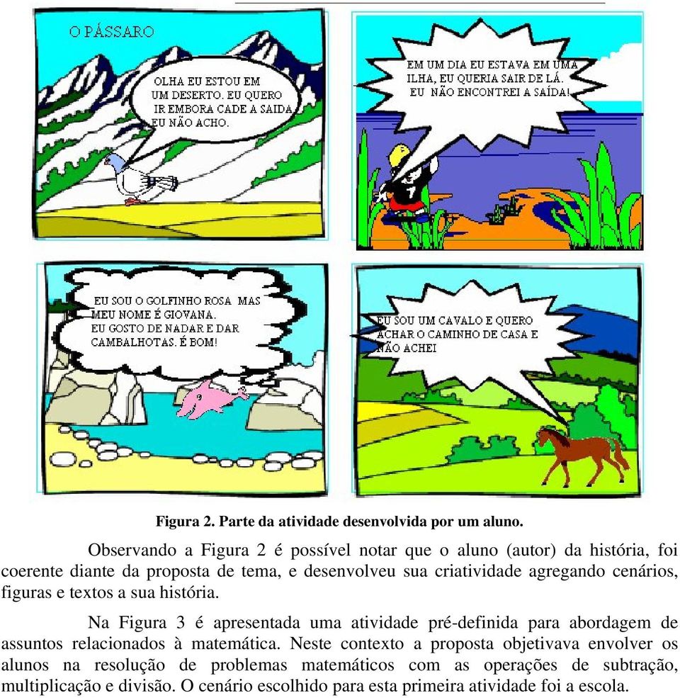 criatividade agregando cenários, figuras e textos a sua história.