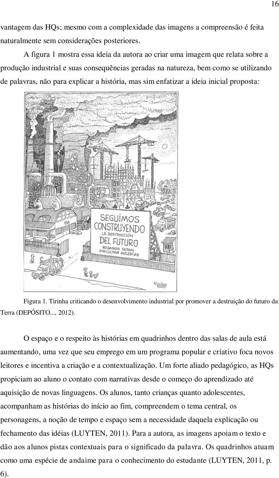 história, mas sim enfatizar a ideia inicial proposta: Figura 1. Tirinha criticando o desenvolvimento industrial por promover a destruição do futuro da Terra (DEPÓSITO..., 2012).