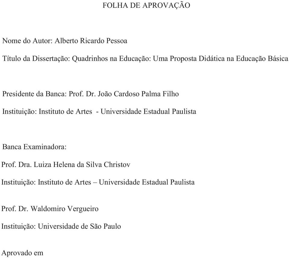 João Cardoso Palma Filho Instituição: Instituto de Artes - Universidade Estadual Paulista Banca Examinadora: Prof.