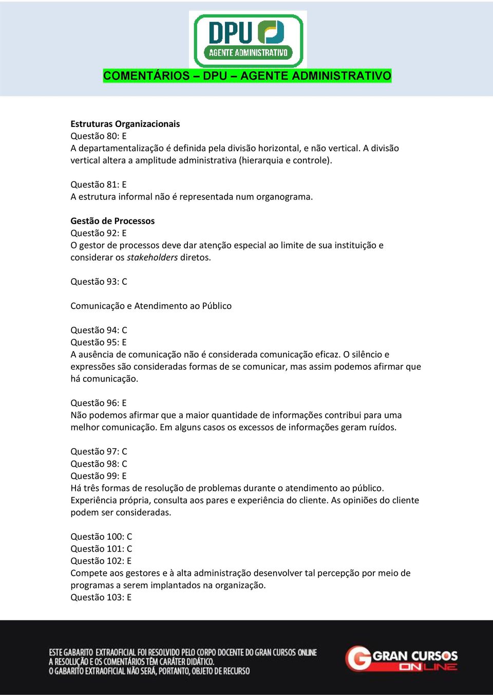 Gestão de Processos Questão 92: E O gestor de processos deve dar atenção especial ao limite de sua instituição e considerar os stakeholders diretos.