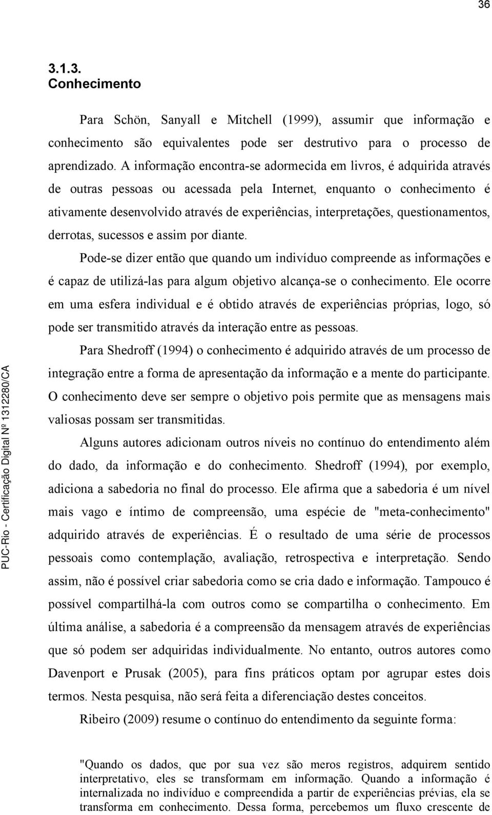 interpretações, questionamentos, derrotas, sucessos e assim por diante.