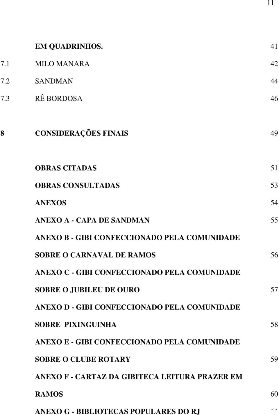 CONFECCIONADO PELA COMUNIDADE SOBRE O CARNAVAL DE RAMOS 56 ANEXO C - GIBI CONFECCIONADO PELA COMUNIDADE SOBRE O JUBILEU DE OURO 57 ANEXO D