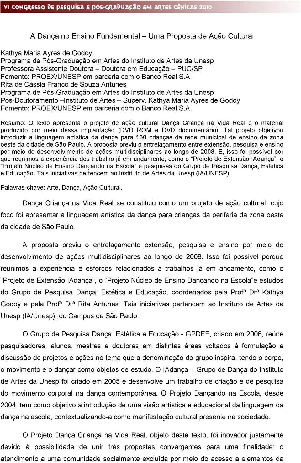 Rita de Cássia Franco de Souza Antunes Programa de Pós-Graduação em Artes do Instituto de Artes da Unesp Pós-Doutoramento Instituto de Artes Superv.