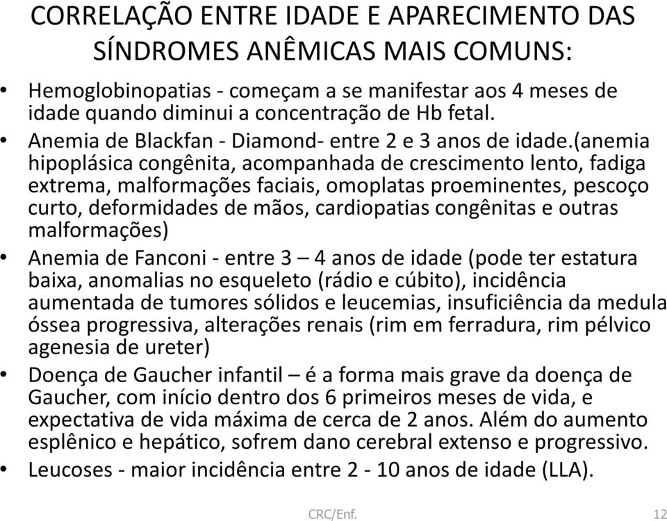 (anemia hipoplásica congênita, acompanhada de crescimento lento, fadiga extrema, malformações faciais, omoplatas proeminentes, pescoço curto, deformidades de mãos, cardiopatias congênitas e outras