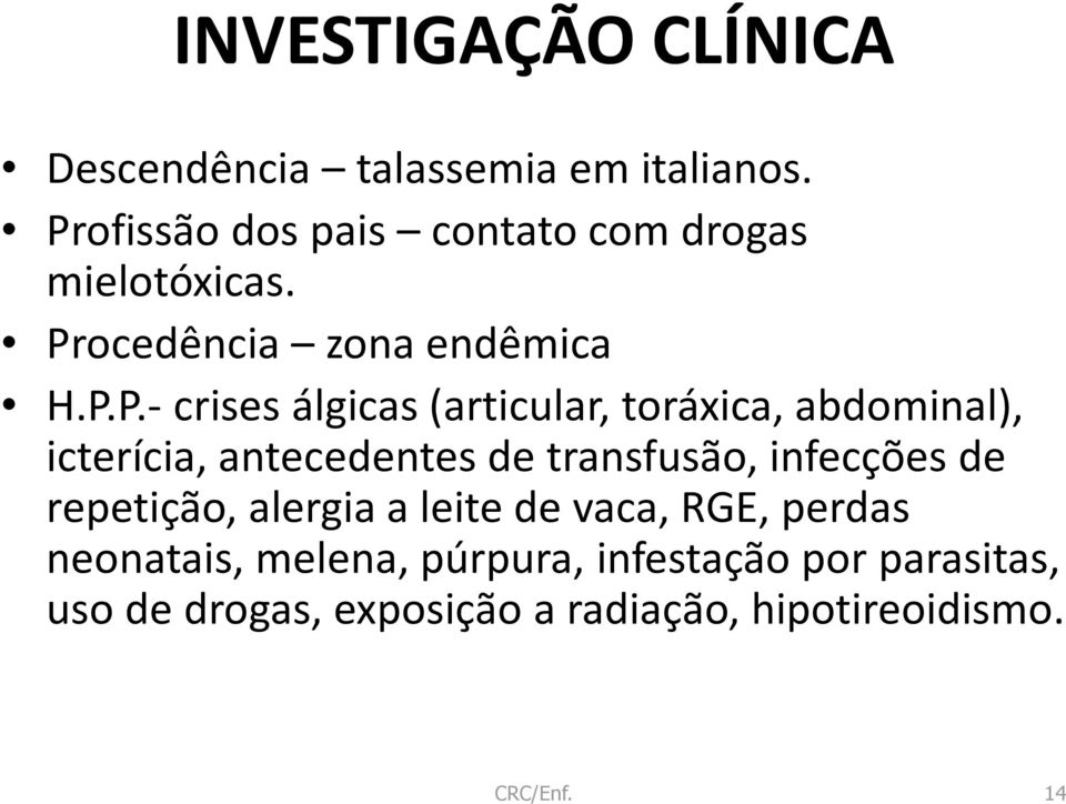 (articular, toráxica, abdominal), icterícia, antecedentes de transfusão, infecções de repetição,