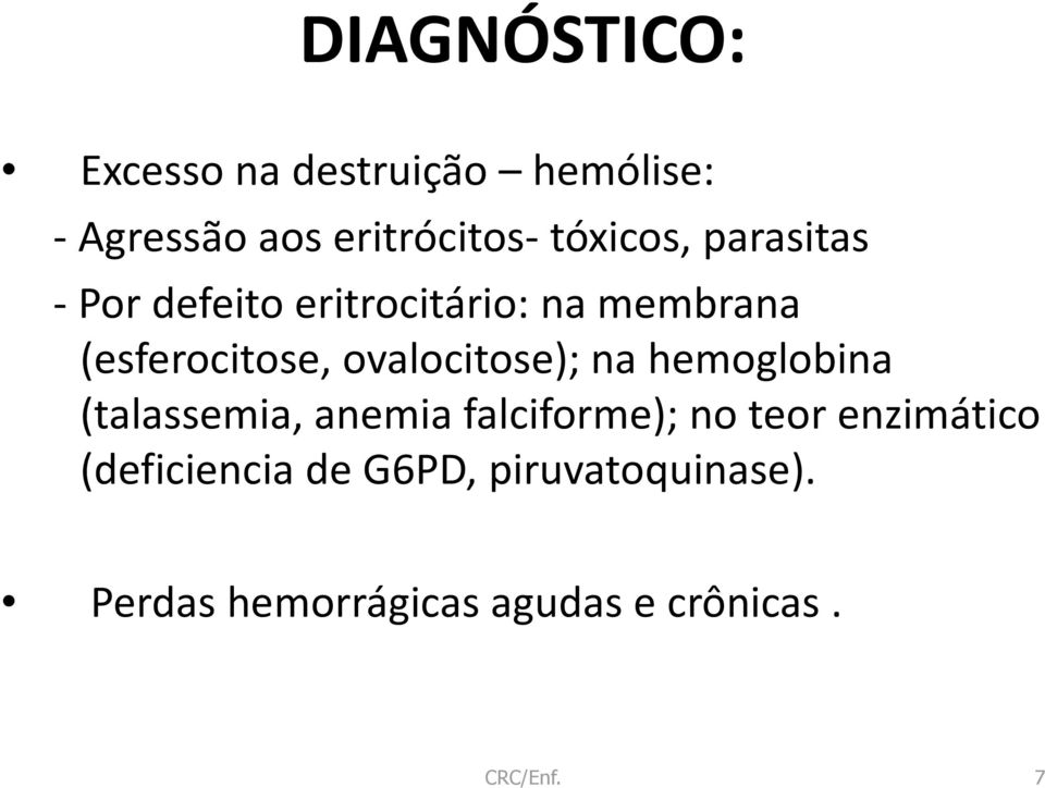 ovalocitose); na hemoglobina (talassemia, anemia falciforme); no teor