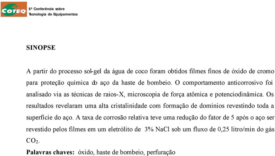 Os resultados revelaram uma alta cristalinidade com formação de domínios revestindo toda a superfície do aço.