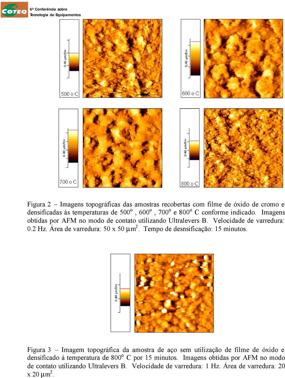 Área de varredura: 50 x 50 µm 2. Tempo de desnsificação: 15 minutos.