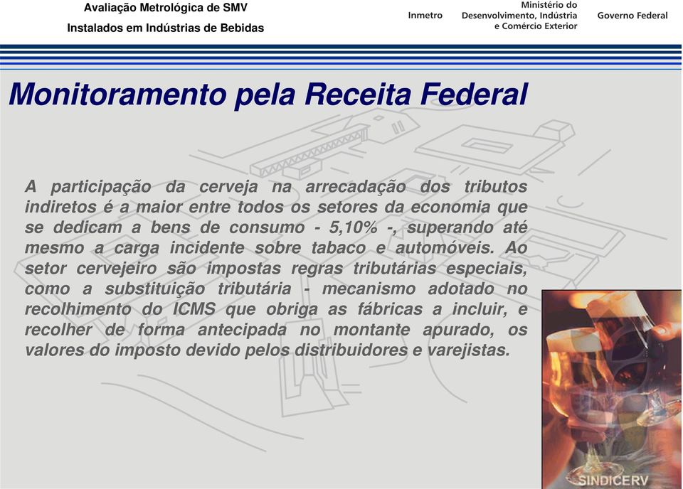 Ao setor cervejeiro são impostas regras tributárias especiais, como a substituição tributária - mecanismo adotado no recolhimento do