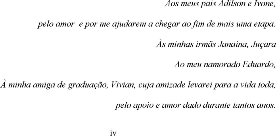 Às minhas irmãs Janaína, Juçara Ao meu namorado Eduardo, À minha