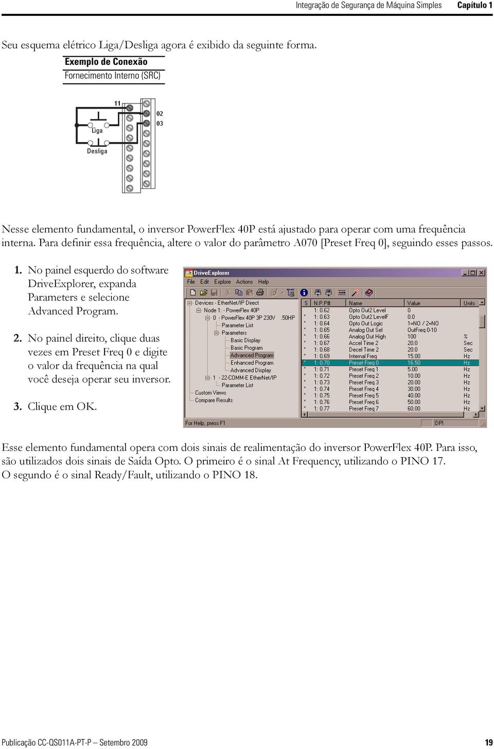 Para definir essa frequência, altere o valor do parâmetro A070 [Preset Freq 0], seguindo esses passos. 1. No painel esquerdo do software DriveExplorer, expanda Parameters e selecione Advanced Program.