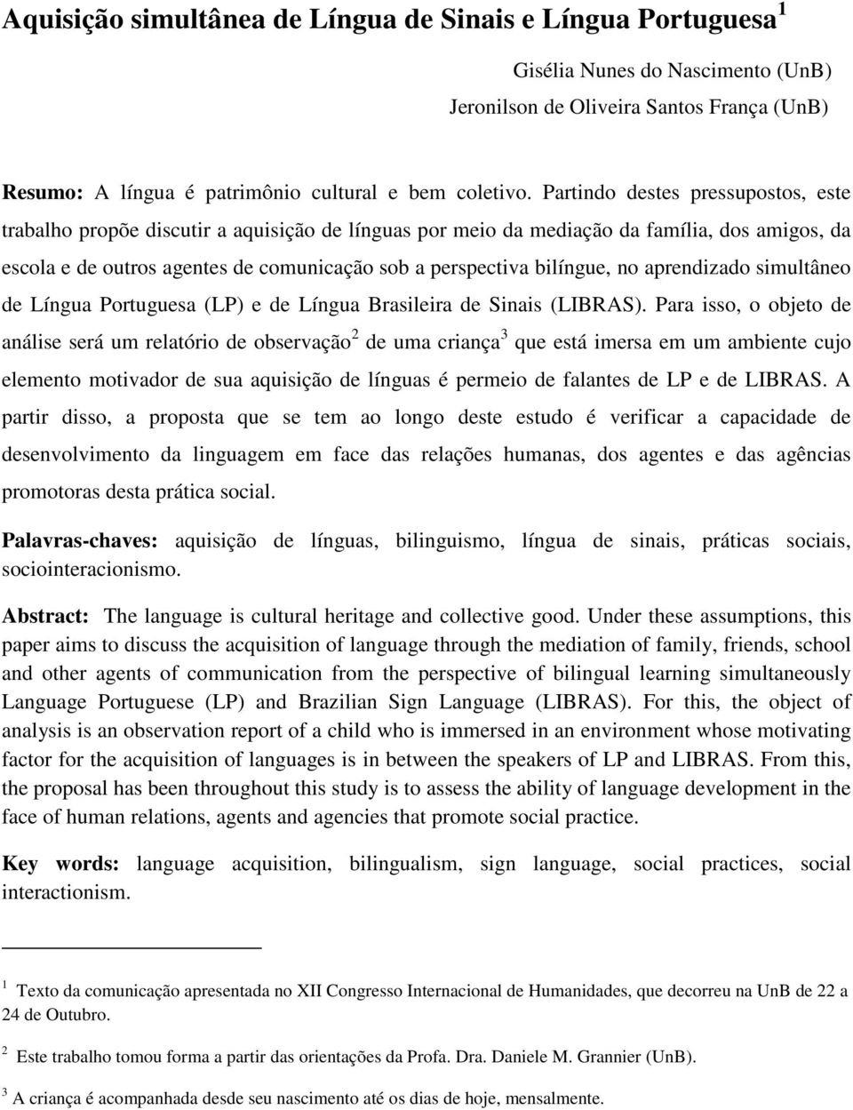 bilíngue, no aprendizado simultâneo de Língua Portuguesa (LP) e de Língua Brasileira de Sinais (LIBRAS).