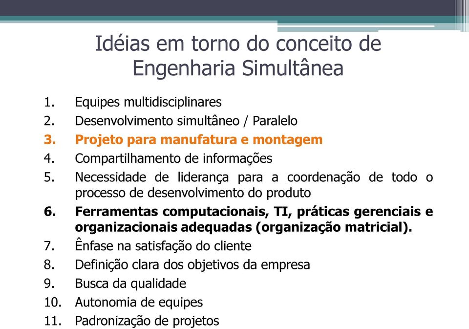 Necessidade de liderança para a coordenação de todo o processo de desenvolvimento do produto 6.