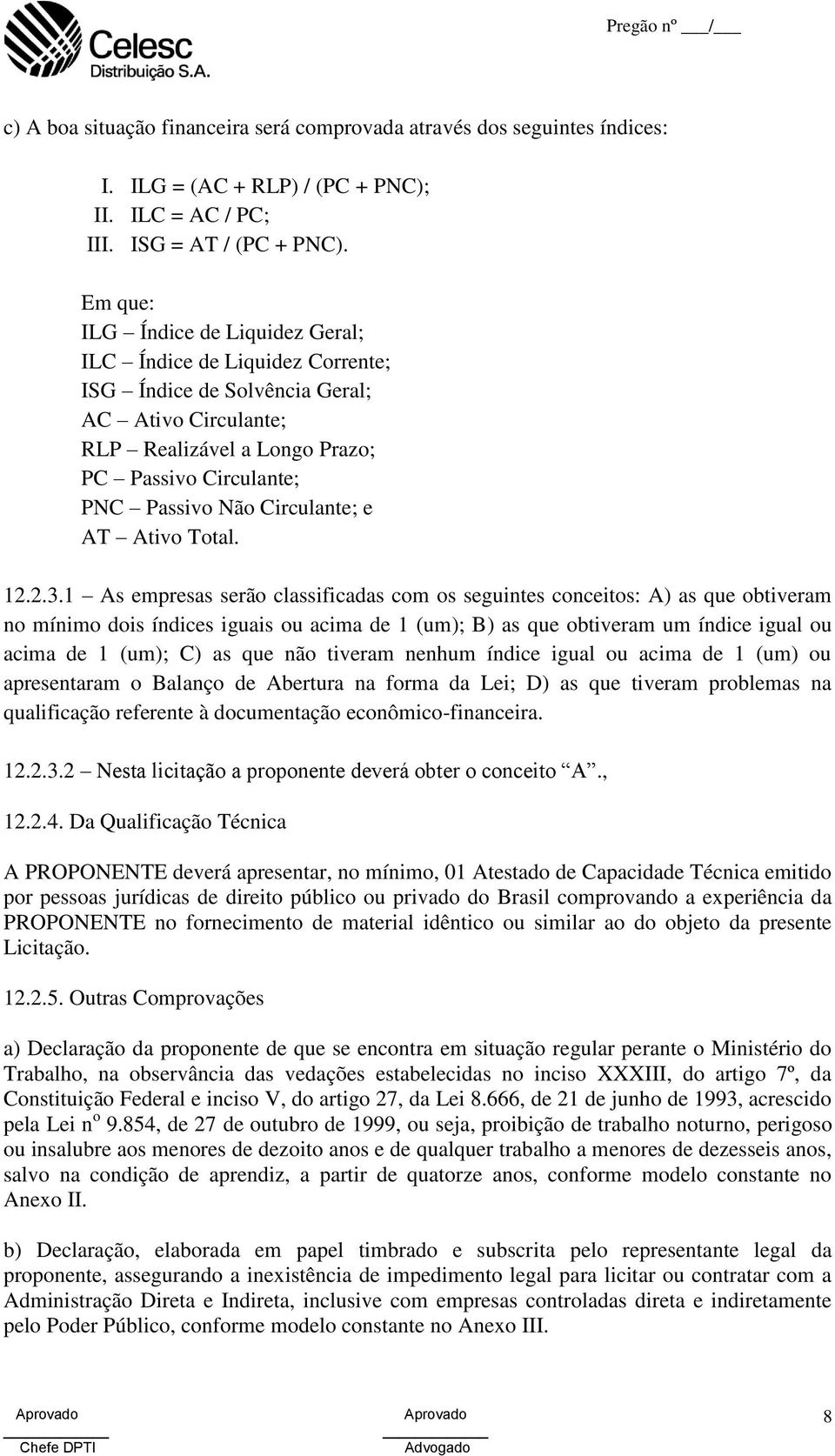 Circulante; e AT Ativo Total. 12.2.3.