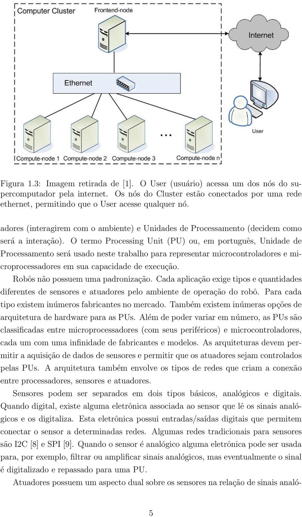 O termo Processing Unit (PU) ou, em português, Unidade de Processamento será usado neste trabalho para representar microcontroladores e microprocessadores em sua capacidade de execução.