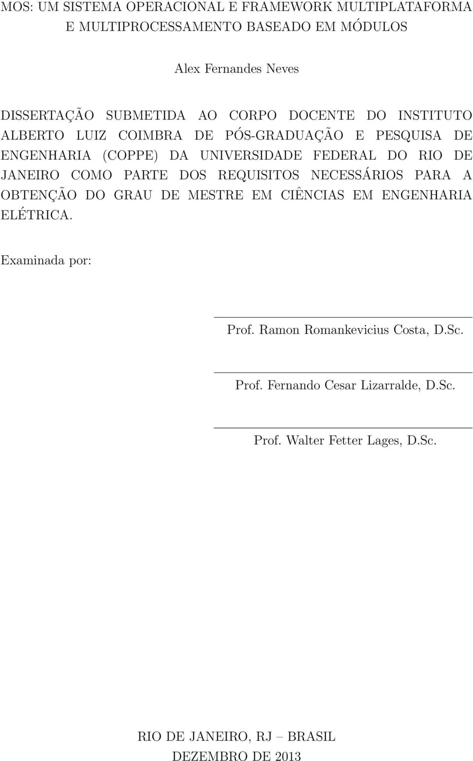 JANEIRO COMO PARTE DOS REQUISITOS NECESSÁRIOS PARA A OBTENÇÃO DO GRAU DE MESTRE EM CIÊNCIAS EM ENGENHARIA ELÉTRICA. Examinada por: Prof.