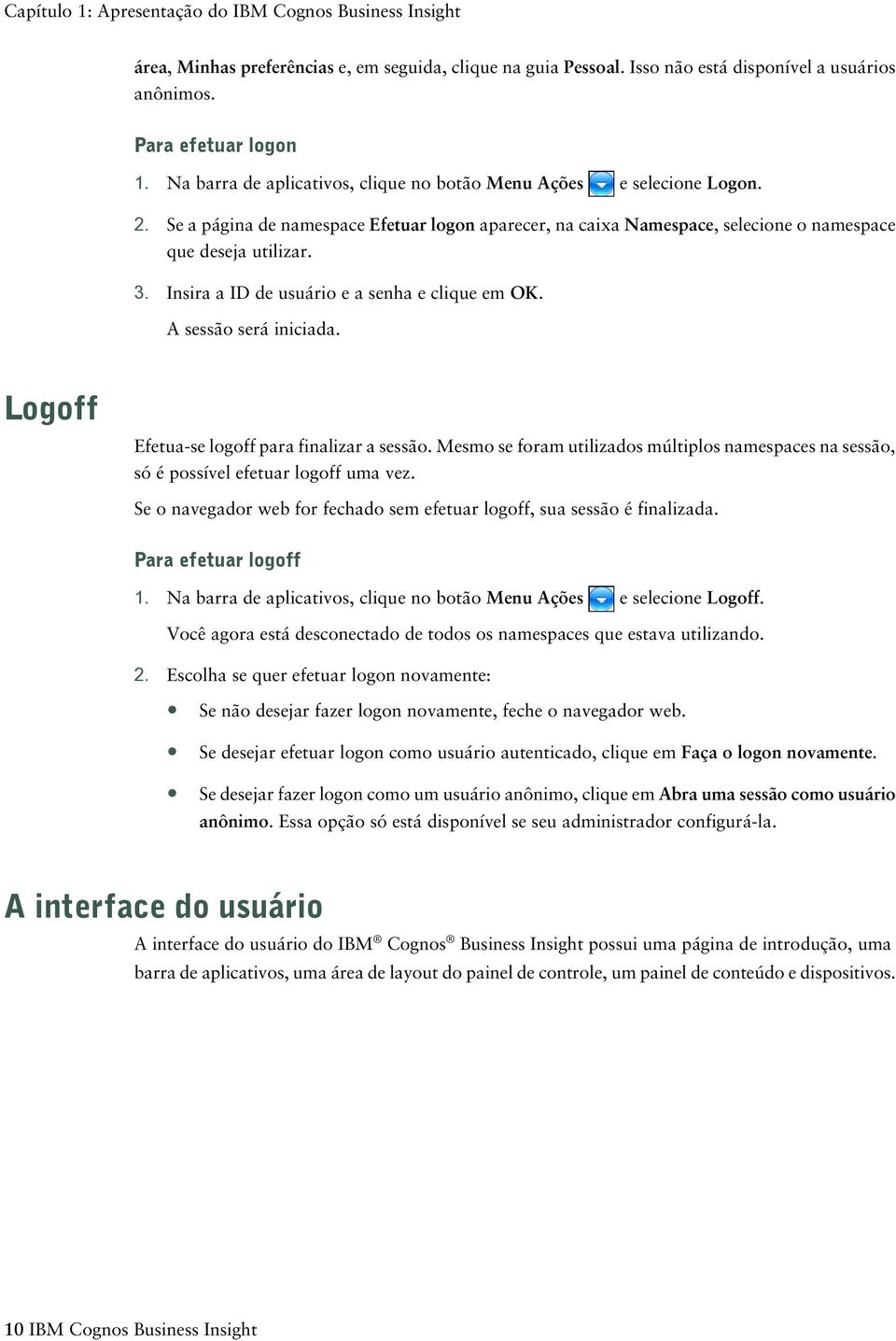 Insira a ID de usuário e a senha e clique em OK. A sessão será iniciada. Logoff Efetua-se logoff para finalizar a sessão.