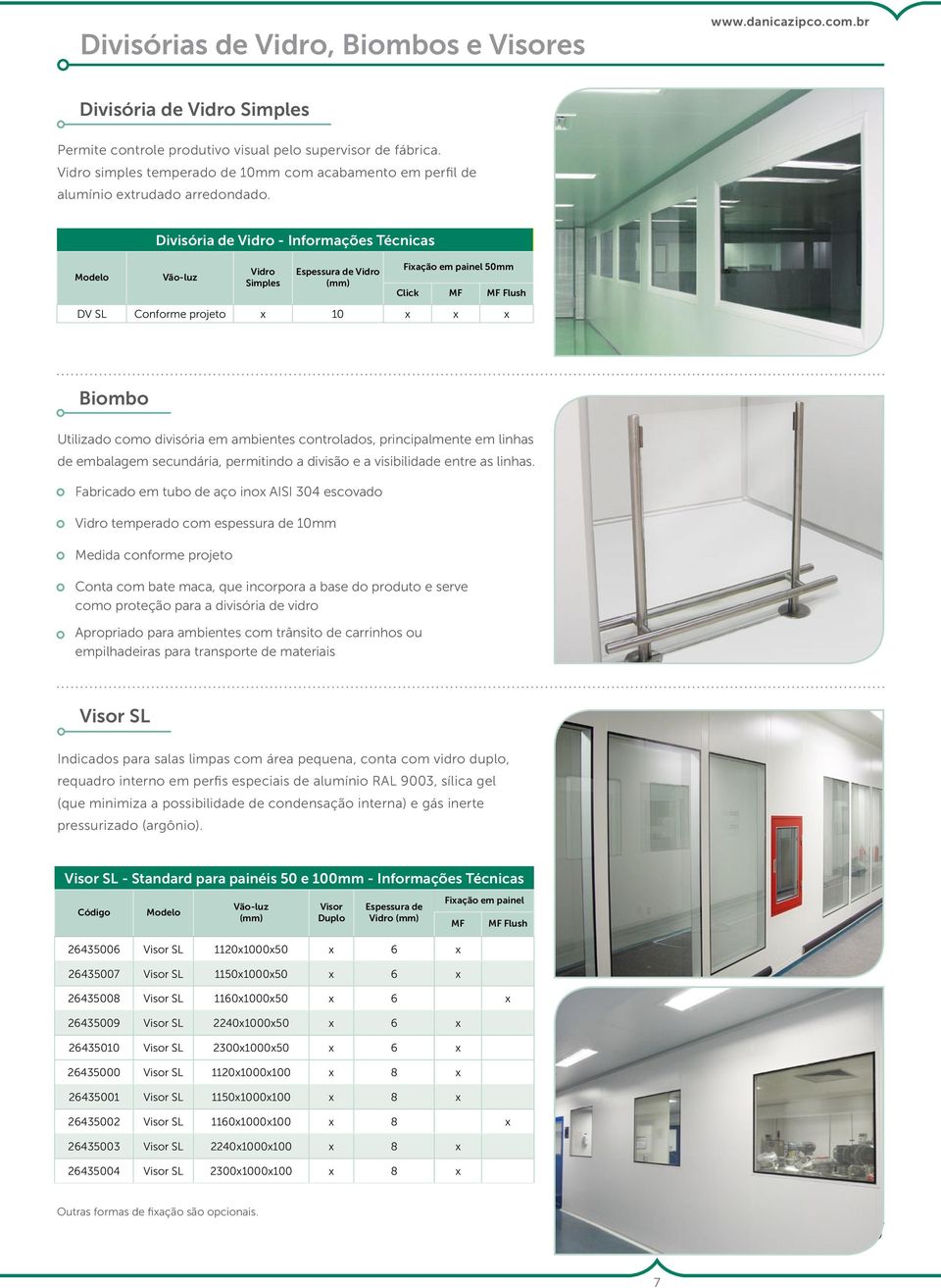 Modelo Divisória de Vidro - Informações Técnicas Vão-luz Vidro Simples Espessura de Vidro Fiação em painel 50mm Click MF MF Flush DV SL Conforme projeto 10 Biombo Utilizado como divisória em