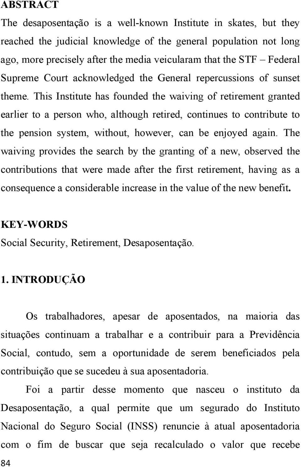 This Institute has founded the waiving of retirement granted earlier to a person who, although retired, continues to contribute to the pension system, without, however, can be enjoyed again.