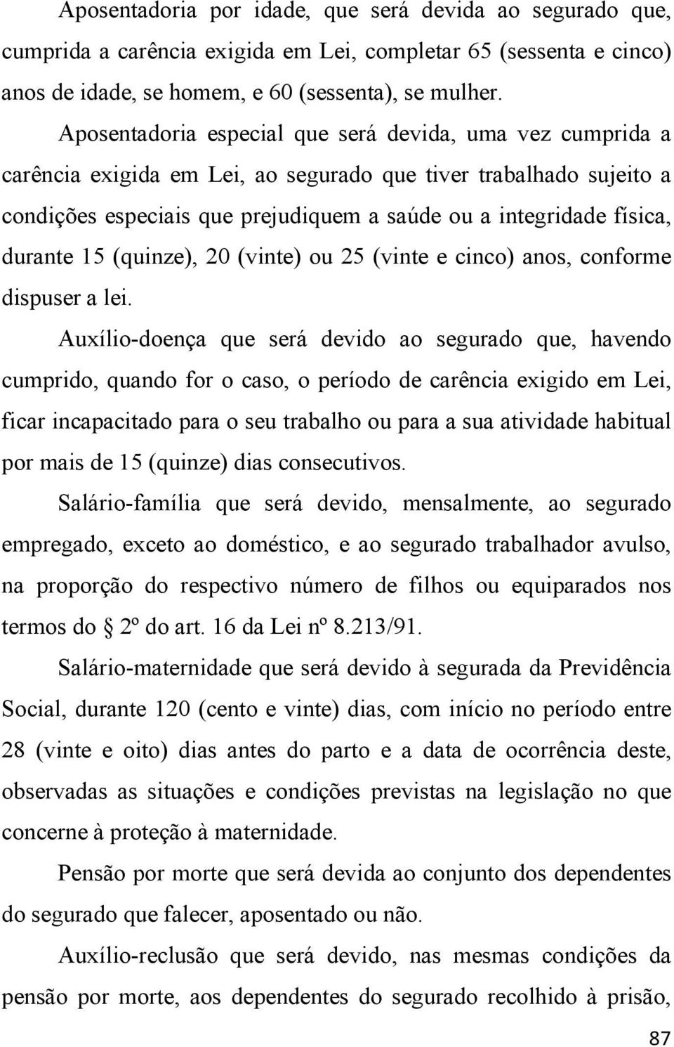 durante 15 (quinze), 20 (vinte) ou 25 (vinte e cinco) anos, conforme dispuser a lei.