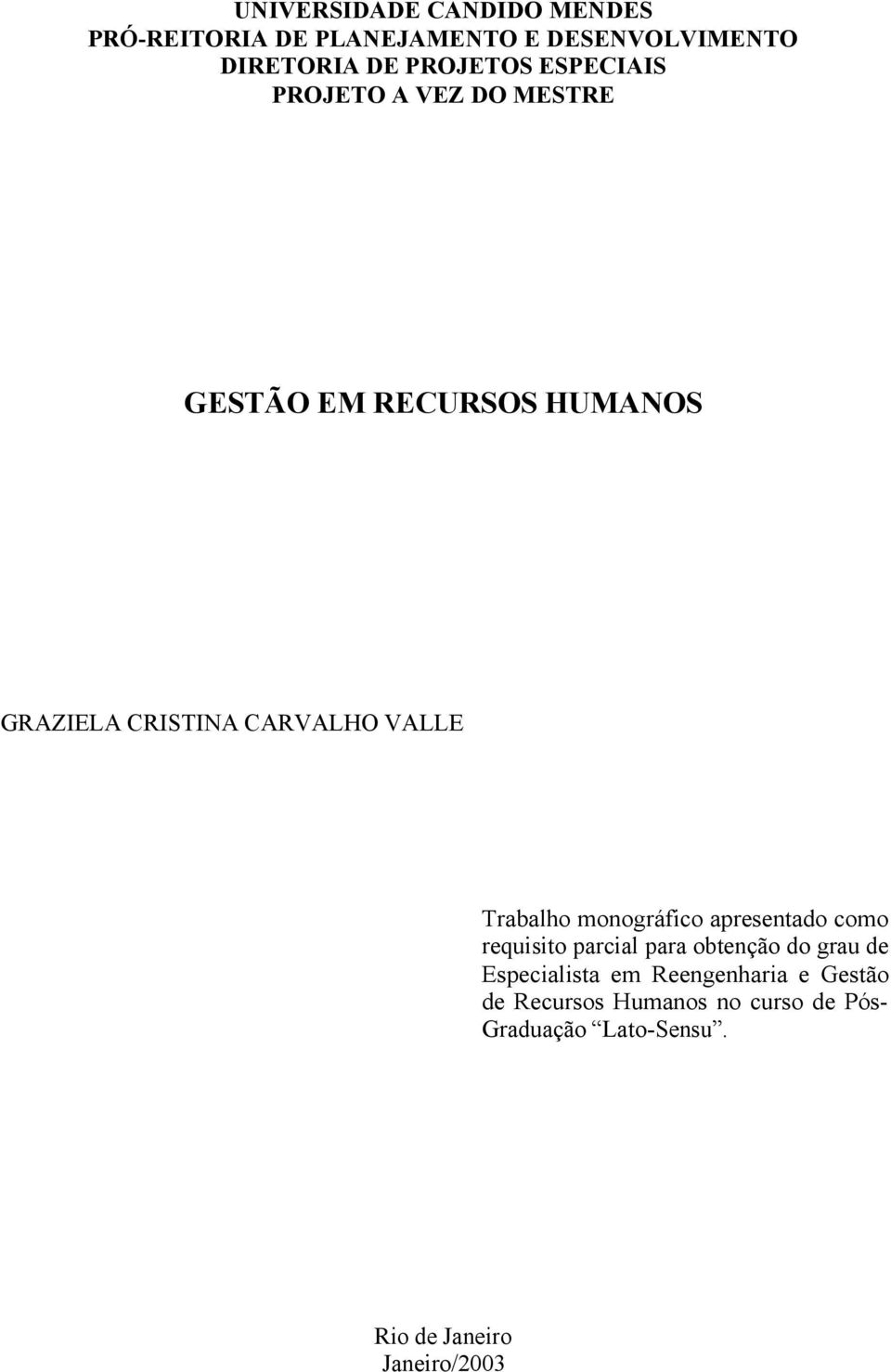 Trabalho monográfico apresentado como requisito parcial para obtenção do grau de Especialista em