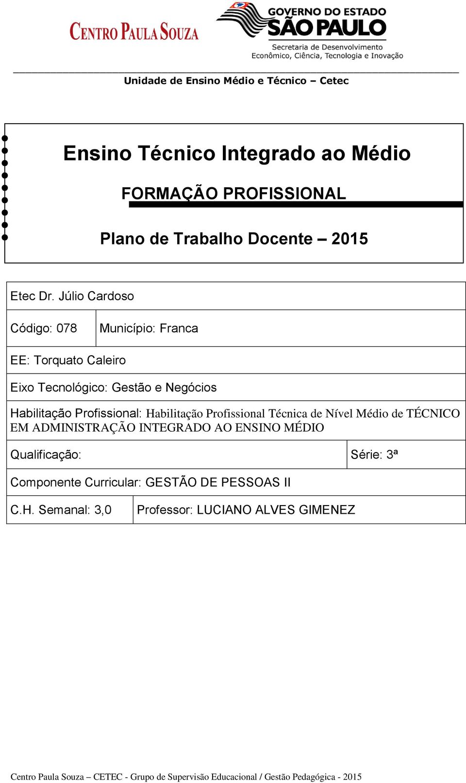 Habilitação Profissional Técnica de Nível Médio de TÉCNICO EM ADMINISTRAÇÃO INTEGRADO AO ENSINO MÉDIO Qualificação: Série: 3ª