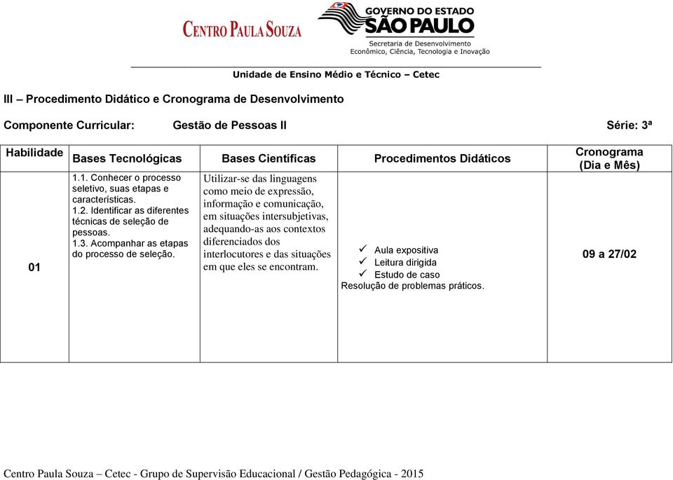 informação e comunicação, 1.2. Identificar as diferentes em situações intersubjetivas, técnicas de seleção de pessoas. adequando-as aos contextos 1.3.