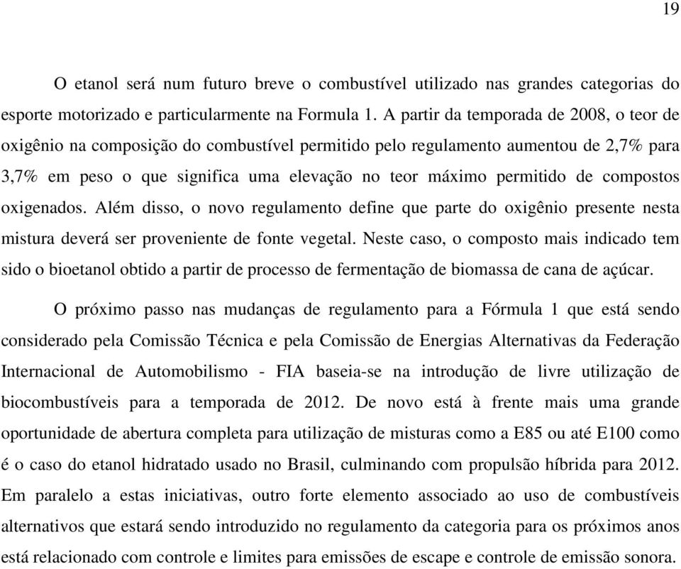 Além dss, v regulmet defe que prte d xgê presete est mstur deverá ser prveete de fte vegetl. Neste cs, cmpst ms dcd tem sd betl btd prtr de prcess de fermetçã de bmss de c de çúcr.