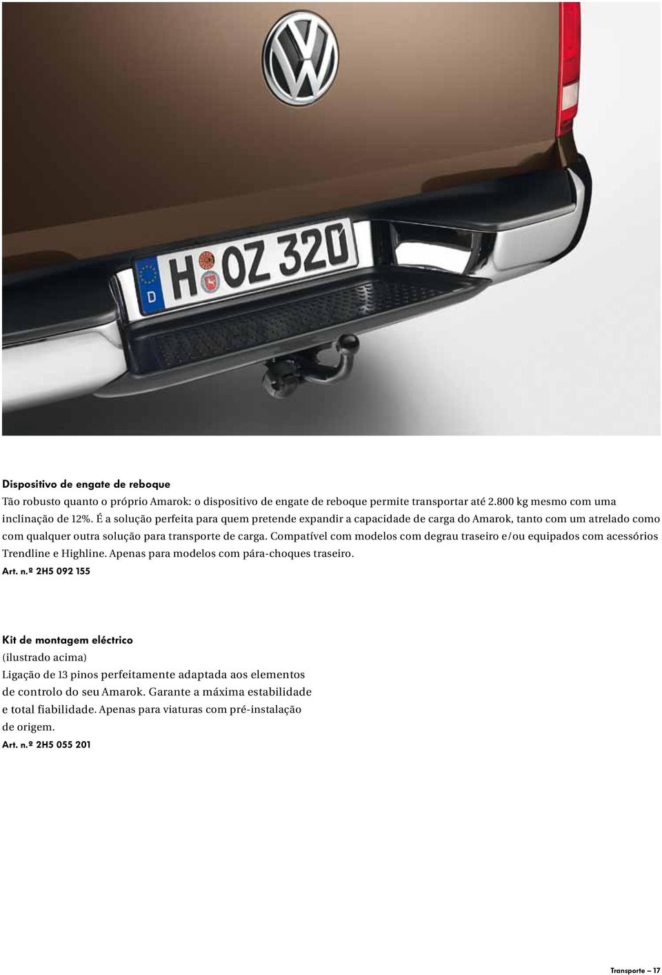 Compatível com modelos com degrau traseiro e/ou equipados com acessórios Trendline e Highline. Apenas para modelos com pára-choques traseiro. Art. n.