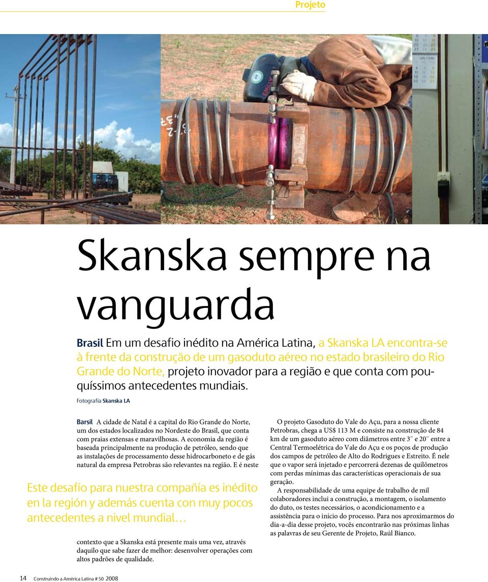 Fotografía Skanska LA Barsil A cidade de Natal é a capital do Rio Grande do Norte, um dos estados localizados no Nordeste do Brasil, que conta com praias extensas e maravilhosas.