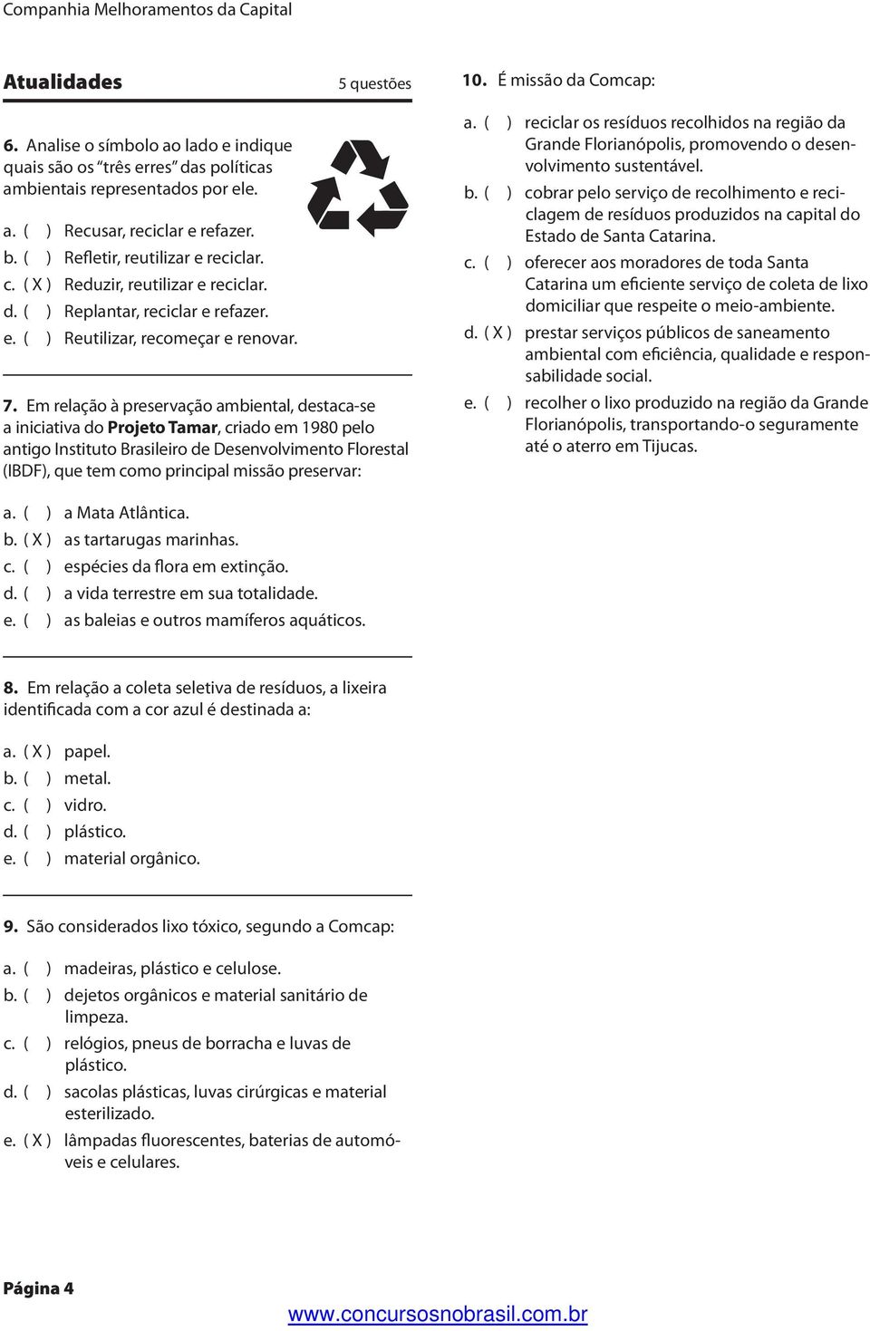 Em relação à preservação ambiental, destaca-se a iniciativa do Projeto Tamar, criado em 1980 pelo antigo Instituto Brasileiro de Desenvolvimento Florestal (IBDF), que tem como principal missão