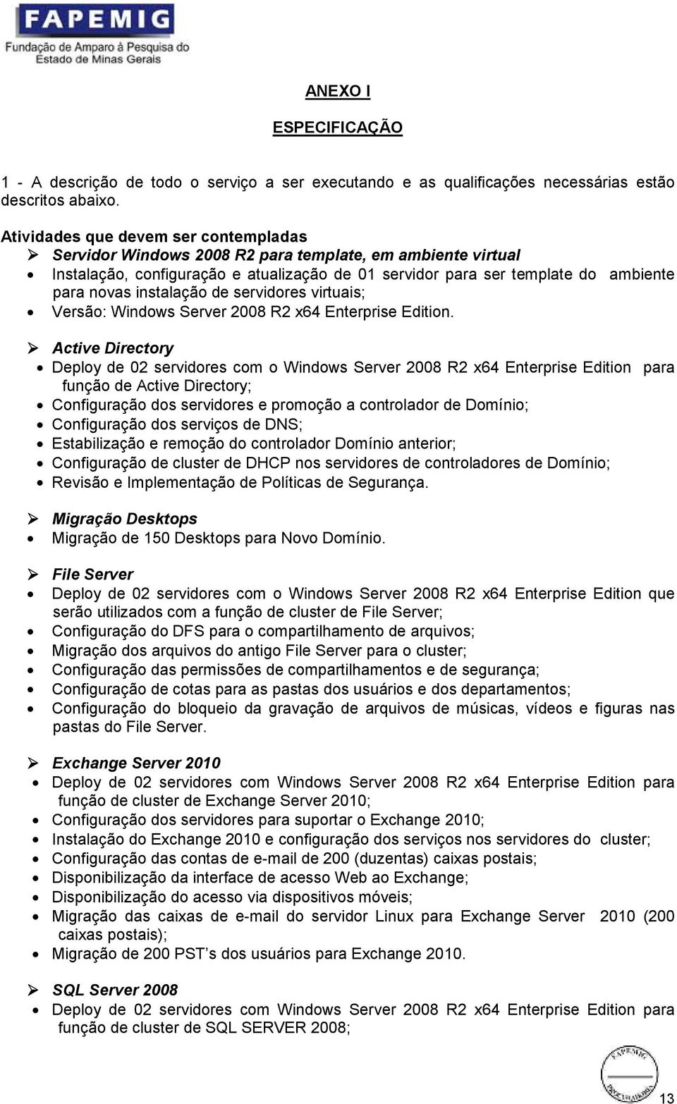 instalação de servidores virtuais; Versão: Windows Server 2008 R2 x64 Enterprise Edition.