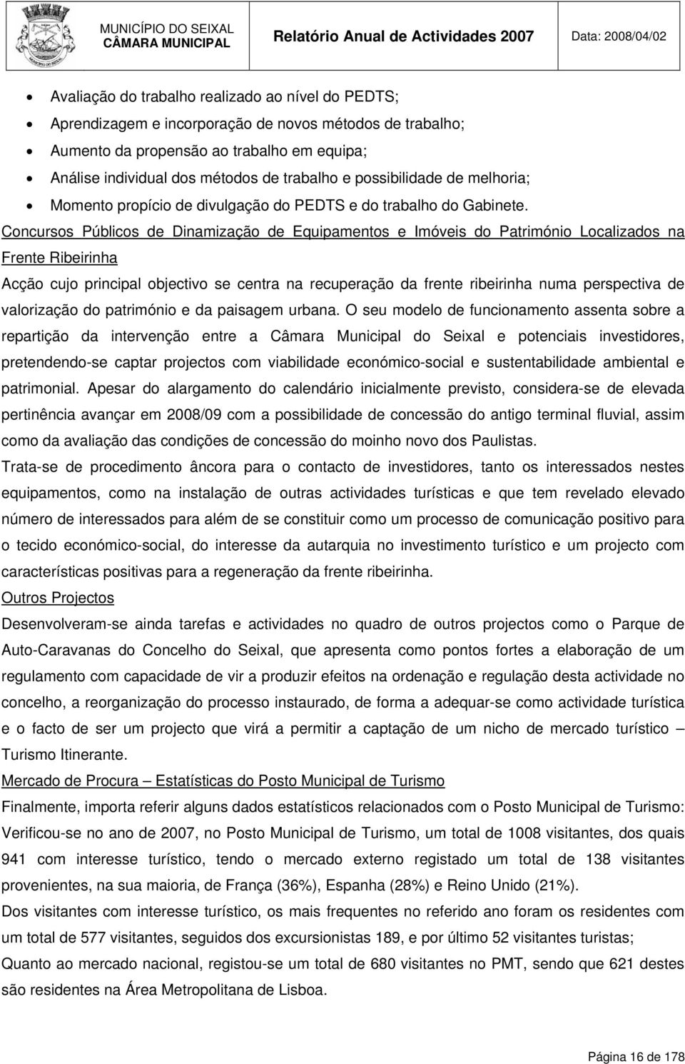 Concursos Públicos de Dinamização de Equipamentos e Imóveis do Património Localizados na Frente Ribeirinha Acção cujo principal objectivo se centra na recuperação da frente ribeirinha numa