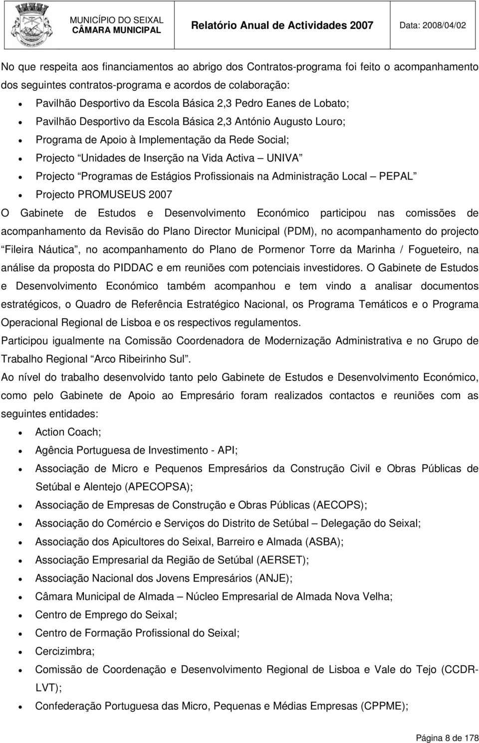 Programas de Estágios Profissionais na Administração Local PEPAL Projecto PROMUSEUS 2007 O Gabinete de Estudos e Desenvolvimento Económico participou nas comissões de acompanhamento da Revisão do