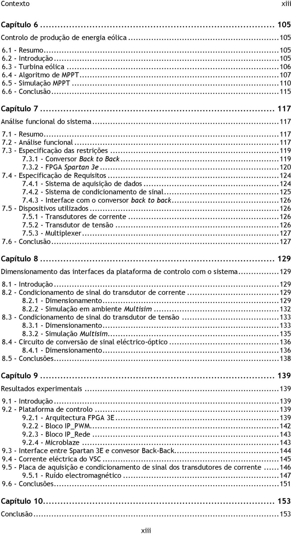 .. 119 7.3.2 - FPGA Spartan 3e... 120 7.4 - Especificação de Requisitos... 124 7.4.1 - Sistema de aquisição de dados... 124 7.4.2 - Sistema de condicionamento de sinal... 125 7.4.3 - Interface com o conversor back to back.