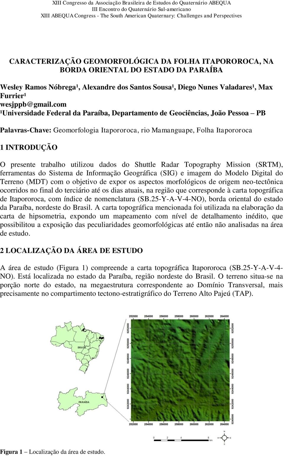 utilizou dados do Shuttle Radar Topography Mission (SRTM), ferramentas do Sistema de Informação Geográfica (SIG) e imagem do Modelo Digital do Terreno (MDT) com o objetivo de expor os aspectos