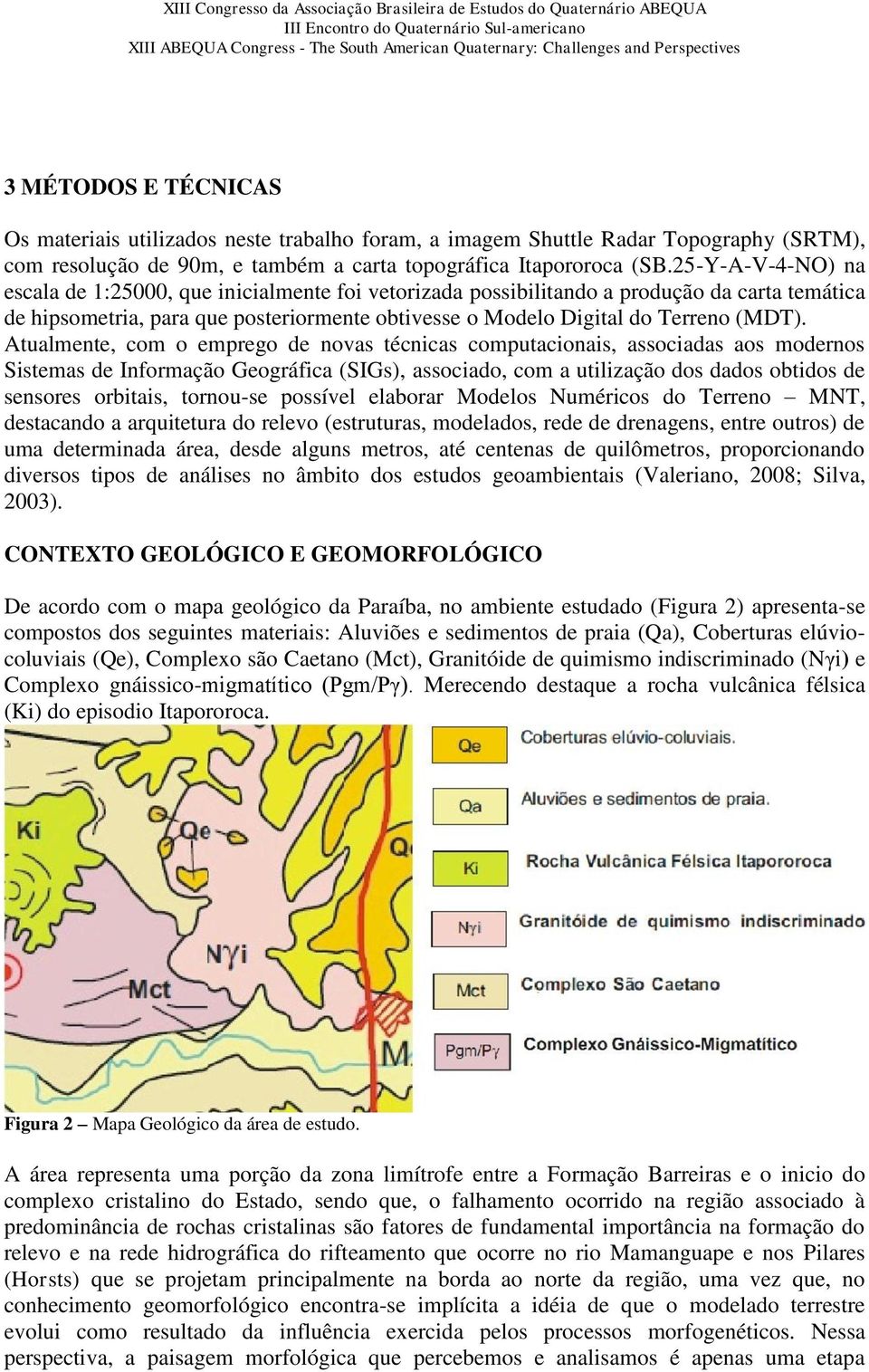 Atualmente, com o emprego de novas técnicas computacionais, associadas aos modernos Sistemas de Informação Geográfica (SIGs), associado, com a utilização dos dados obtidos de sensores orbitais,