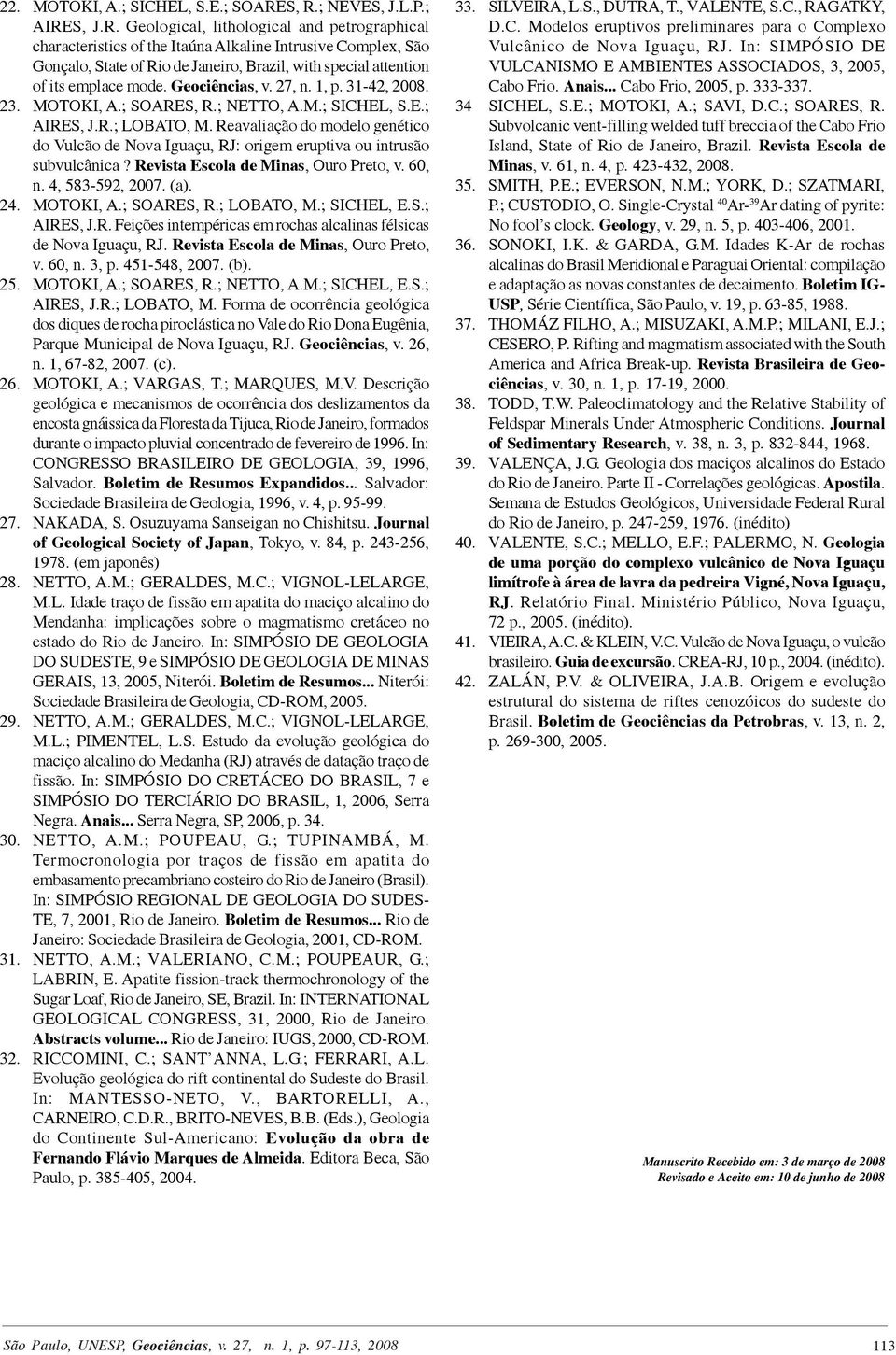 Geociências, v. 27, n. 1, p. 31-42, 2008. 23. MOTOKI, A.; SOARES, R.; NETTO, A.M.; SICHEL, S.E.; AIRES, J.R.; LOBATO, M.