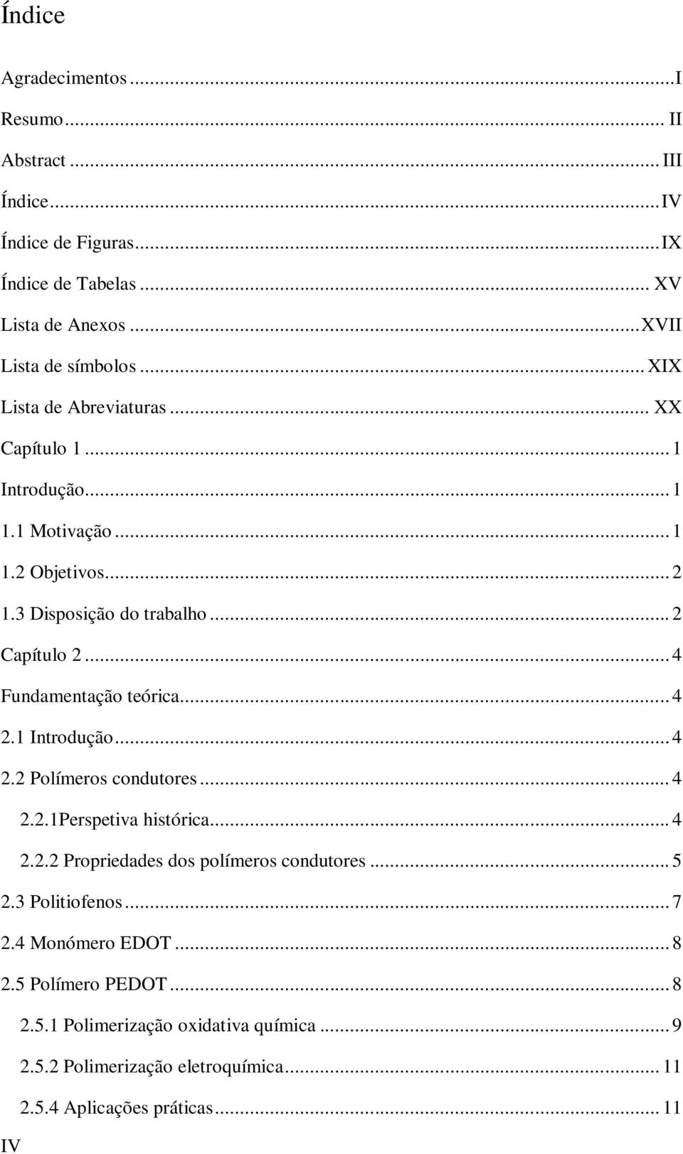 .. 4 Fundamentação teórica... 4 2.1 Introdução... 4 2.2 Polímeros condutores... 4 2.2.1Perspetiva histórica... 4 2.2.2 Propriedades dos polímeros condutores... 5 2.