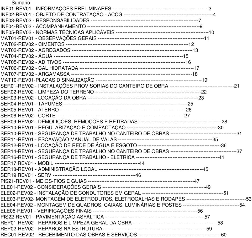 --------------------------------------------------------------------9 INF05-REV02 - NORMAS TÉCNICAS APLICÁVEIS --------------------------------------------------------10 MAT01-REV01 - OBSERVAÇÕES