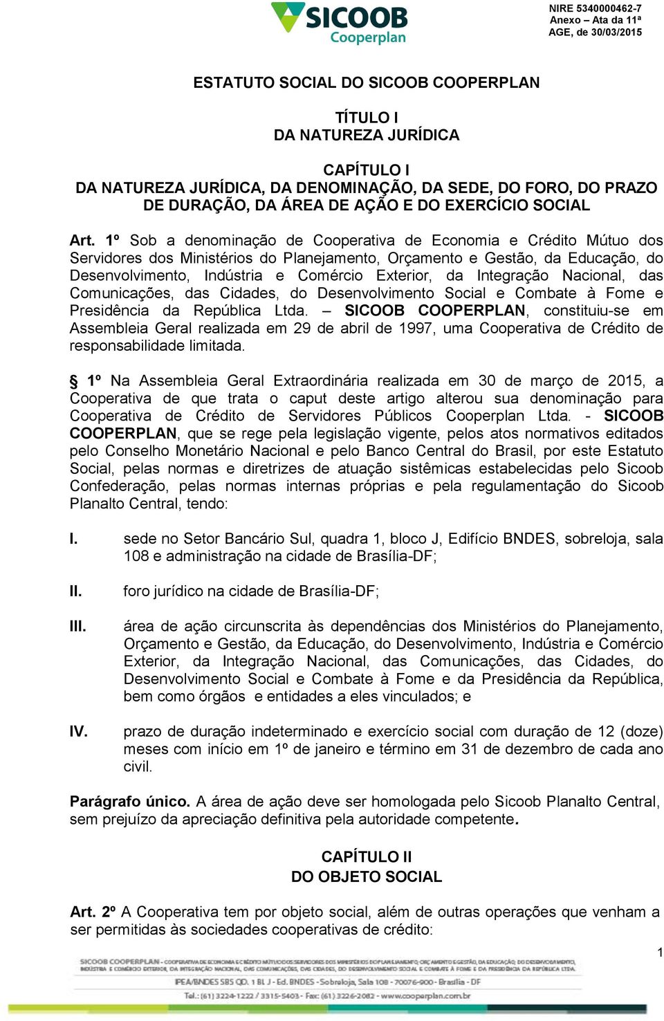 Integração Nacional, das Comunicações, das Cidades, do Desenvolvimento Social e Combate à Fome e Presidência da República Ltda.