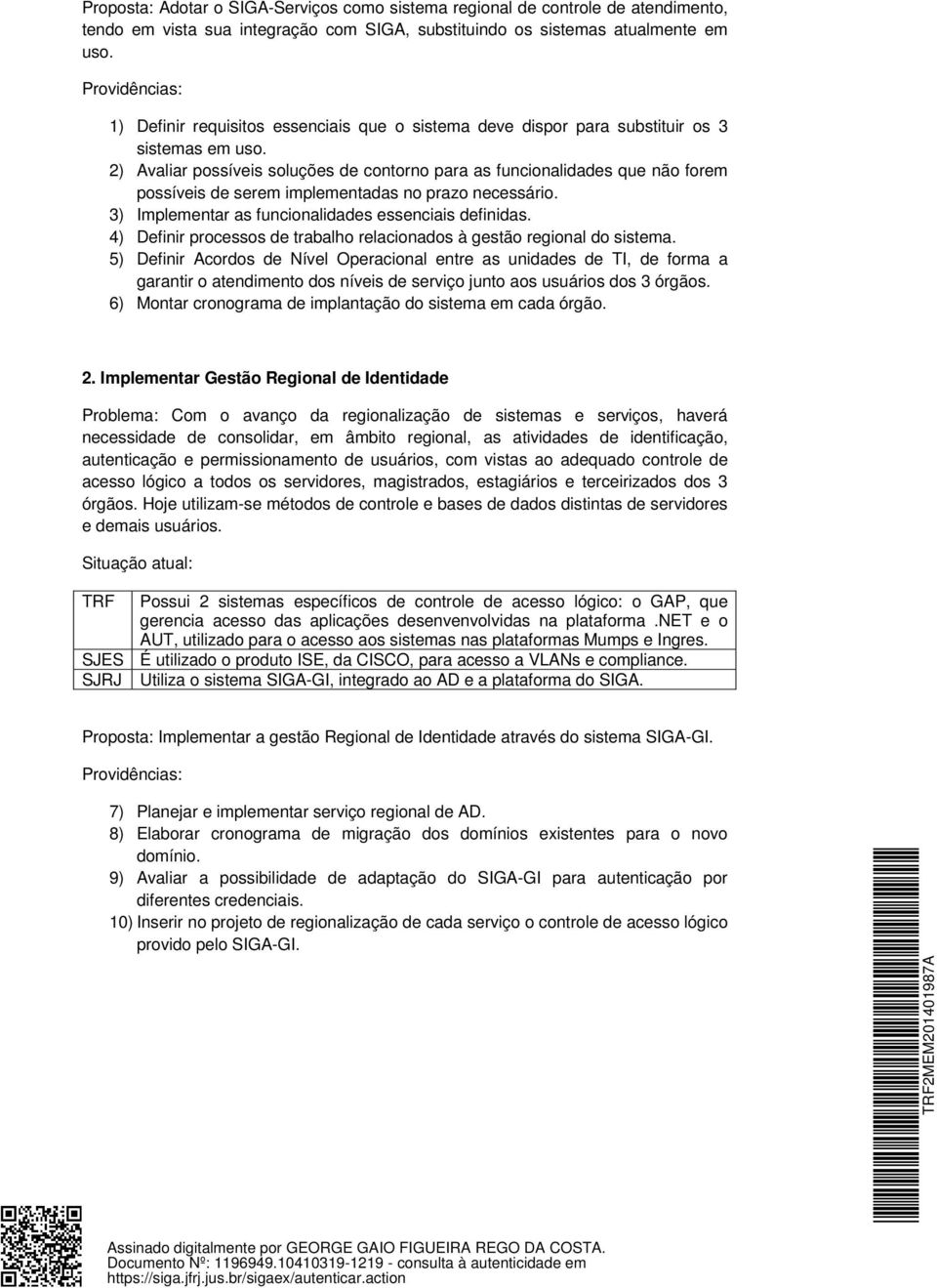 2) Avaliar possíveis soluções de contorno para as funcionalidades que não forem possíveis de serem implementadas no prazo necessário. 3) Implementar as funcionalidades essenciais definidas.