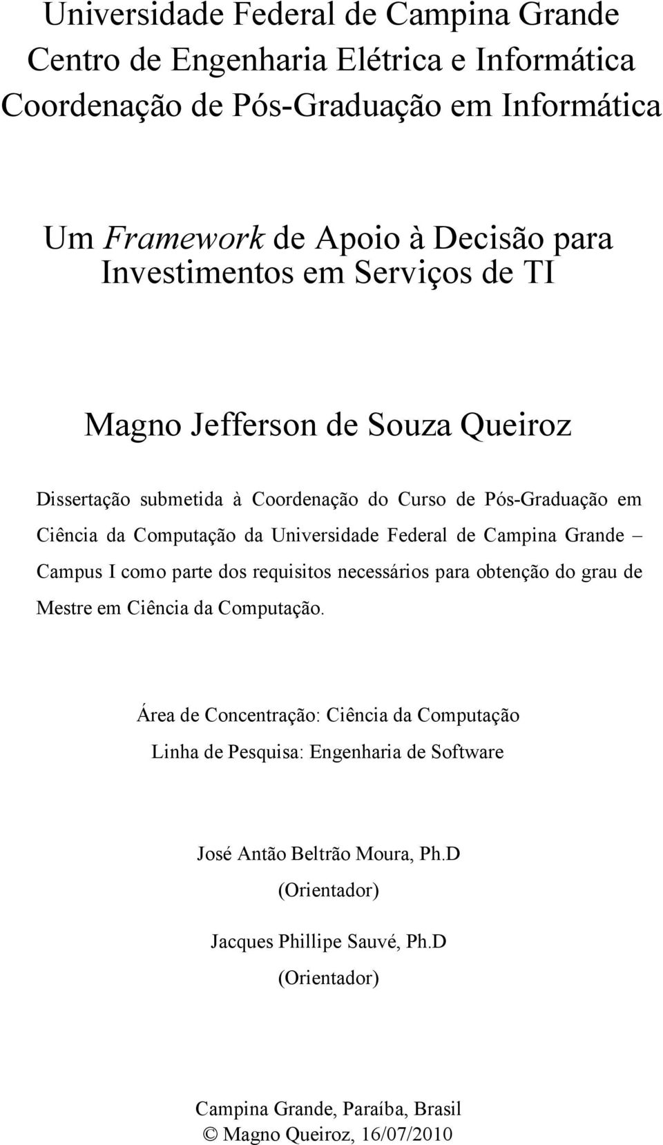 Federal de Campina Grande Campus I como parte dos requisitos necessários para obtenção do grau de Mestre em Ciência da Computação.