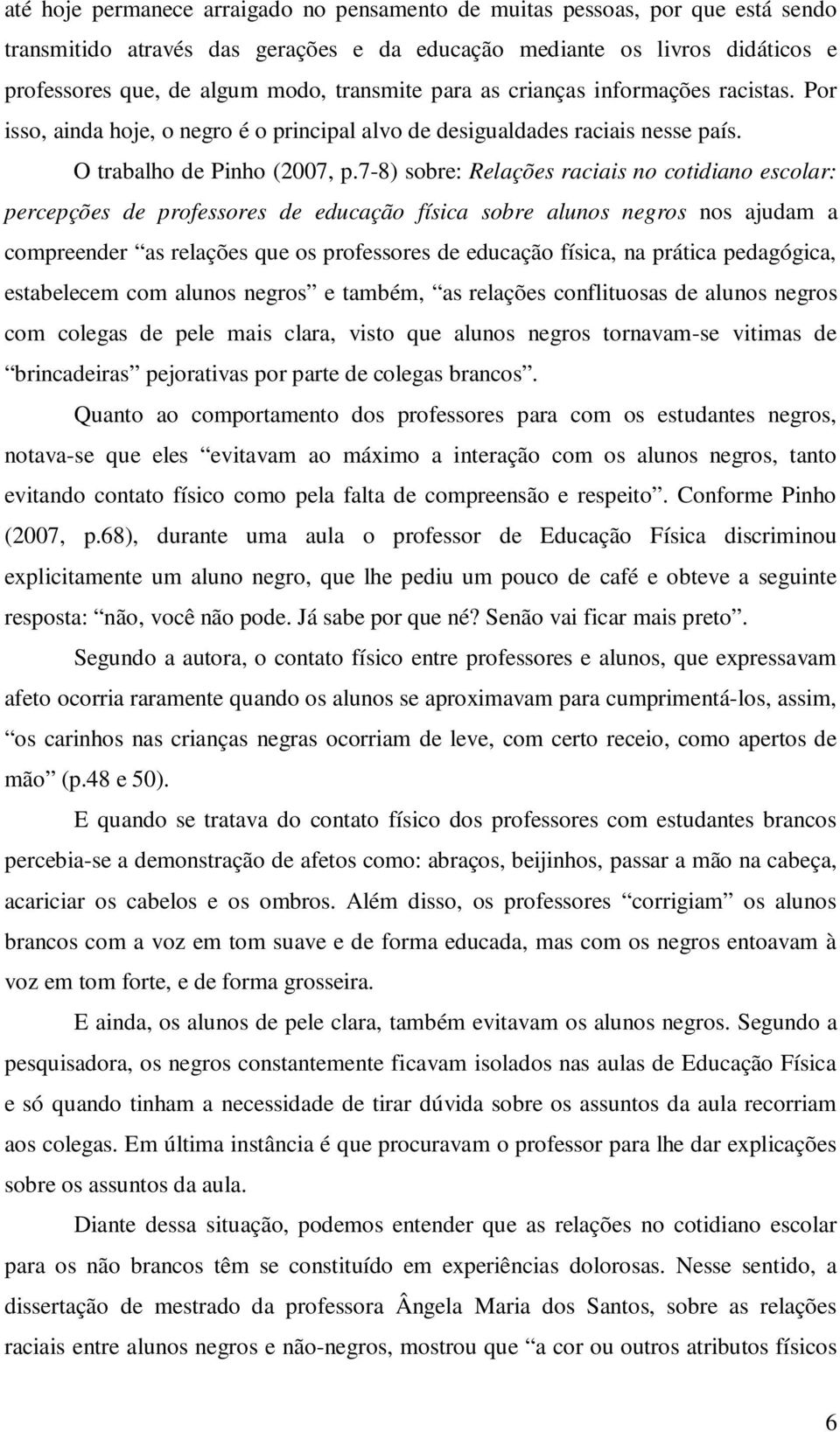 7-8) sobre: Relações raciais no cotidiano escolar: percepções de professores de educação física sobre alunos negros nos ajudam a compreender as relações que os professores de educação física, na